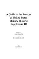A Guide to the Sources of United States Military History: Supplement III