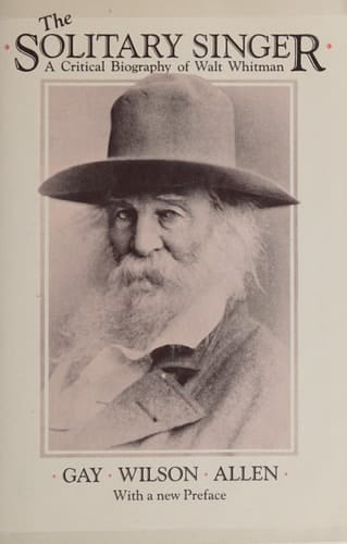The Solitary Singer A Critical Biography of Walt Whitman