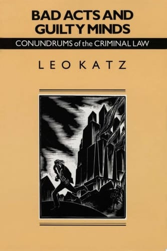 Bad Acts and Guilty Minds Conundrums of the Criminal Law