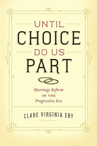 Until Choice Do Us Part Marriage Reform in the Progressive Era