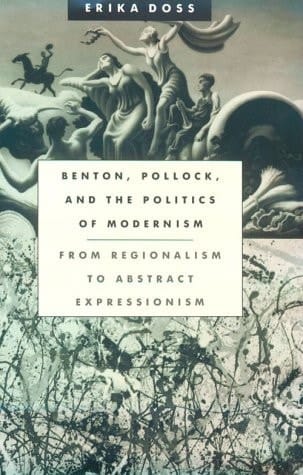 Benton, Pollock, and the Politics of Modernism From Regionalism to Abstract Expressionism