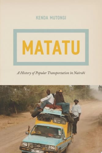 Matatu A History of Popular Transportation in Nairobi