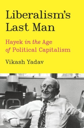Liberalism's Last Man Hayek in the Age of Political Capitalism