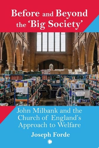 Before and Beyond the 'Big Society' John Milbank and the Church of England's Approach to Welfare