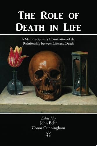 The Role of Death in Life A Multidisciplinary Examination of the Relationship between Life and Death