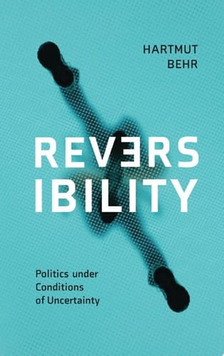 Reversibility – Politics under Conditions of Uncertainty