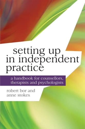 Setting Up in Independent Practice A Handbook for Counsellors, Therapists and Psychologists