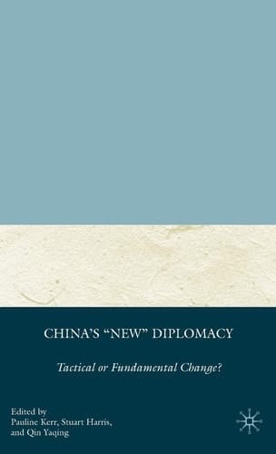 China's "New" Diplomacy: Tactical or Fundamental Change (Palgrave Series in Asian Governance)