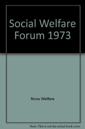The Social Welfare Forum, 1973 Official Proceedings, 100th Annual Forum, National Conference on Social Welfare, Atlantic City, New Jersey, May 27-May 31, 1973