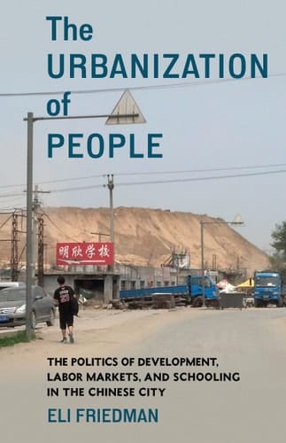 The Urbanization of People The Politics of Development, Labor Markets, and Schooling in the Chinese City