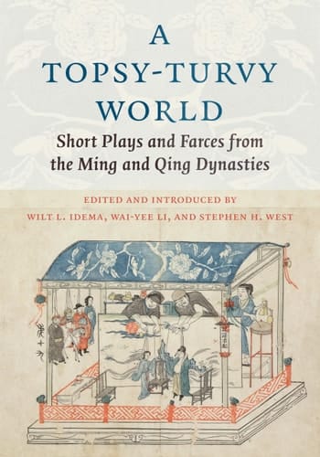 A Topsy-Turvy World Short Plays and Farces from the Ming and Qing Dynasties
