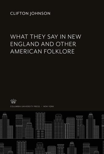 What They Say in New England and Other American Folklore
