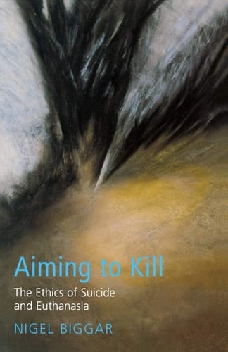 Aiming to Kill The Ethics of Suicide and Euthanasia