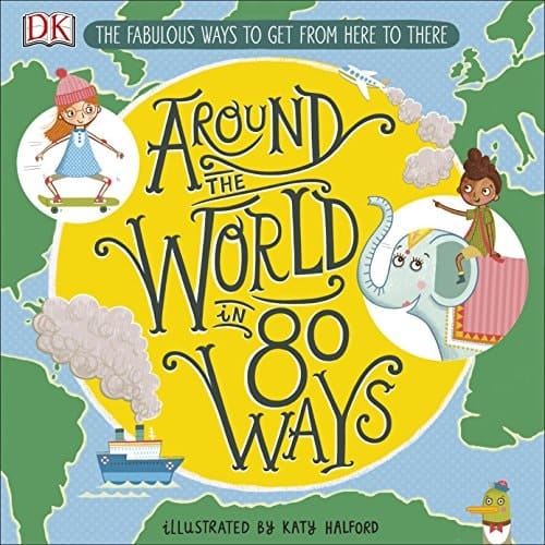 Around the World in 80 Ways The Fabulous Inventions That Get Us from Here to There