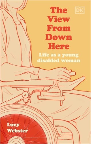 The View from Down Here Life as a Young Disabled Woman