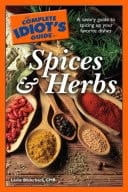 The Complete Idiot's Guide to Spices and Herbs A Savory Guide to Spicing Up Your Favorite Dishes