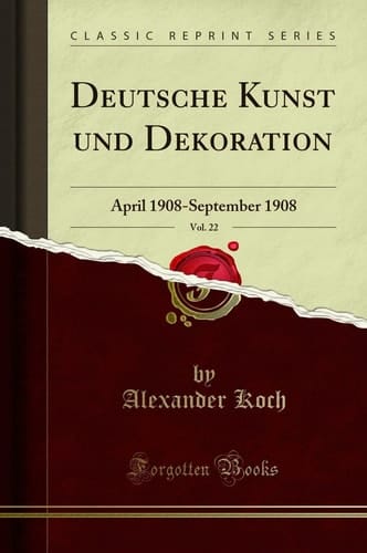 Deutsche Kunst Und Dekoration, Vol. 22 April 1908-September 1908 (Classic Reprint)
