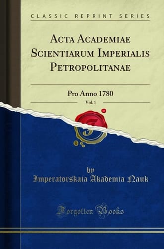 ACTA Academiae Scientiarum Imperialis Petropolitanae, Vol. 1 Pro Anno 1780 (Classic Reprint)