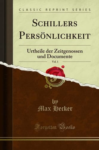 Schillers Persönlichkeit, Vol. 1 Urtheile Der Zeitgenossen Und Documente (Classic Reprint)