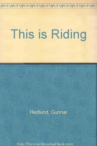 This is Riding Dressage, Jumping, Eventing in Words and Pictures