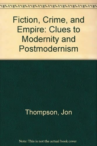 Fiction, Crime, and Empire Clues to Modernity and Postmodernism