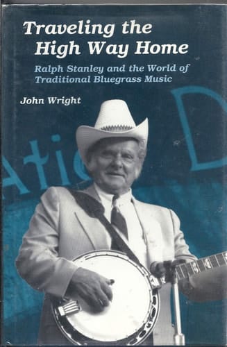 Traveling the High Way Home: Ralph Stanley and the World of Traditional Bluegrass Music (Music in American Life)