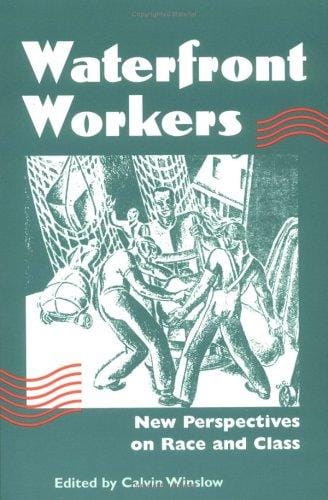 Waterfront Workers: New Perspectives on Race and Class (Working Class in American History)