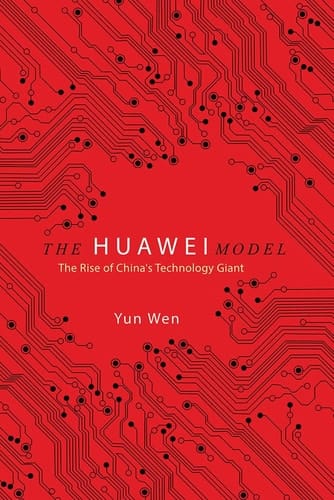 The Huawei Model The Rise of China's Technology Giant