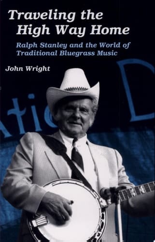 Traveling the High Way Home Ralph Stanley and the World of Traditional Bluegrass Music
