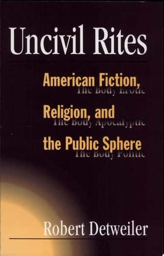 Uncivil Rites American Fiction, Religion, and the Public Sphere