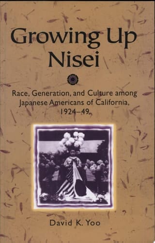 Growing Up Nisei Race, Generation, and Culture among Japanese Americans of California, 1924-49