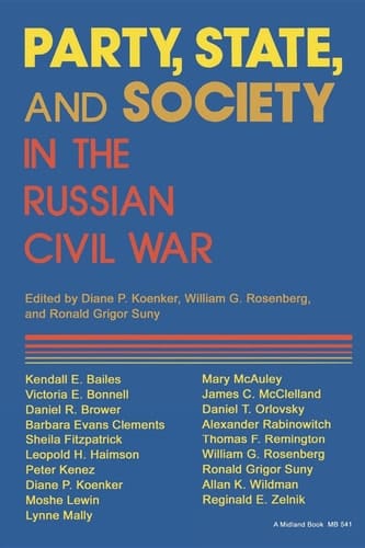 Party, State, and Society in the Russian Civil War Explorations in Social History