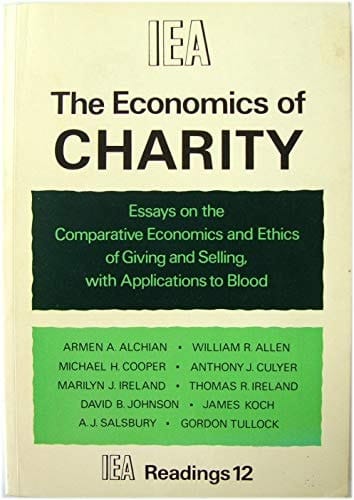 The Economics of charity;: Essays on the comparative economics and ethics of giving and selling, with applications to blood (IEA readings)
