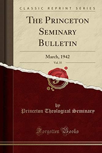 The Princeton Seminary Bulletin, Vol. 35 March, 1942 (Classic Reprint)