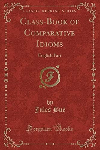 Class-Book of Comparative Idioms English Part (Classic Reprint)