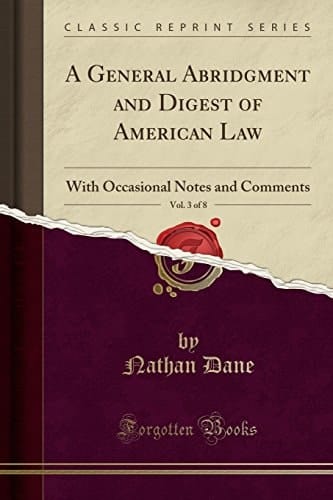A General Abridgment and Digest of American Law, Vol. 3 Of 8 With Occasional Notes and Comments (Classic Reprint)