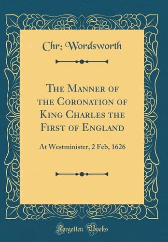 The Manner of the Coronation of King Charles the First of England At Westminister, 2 Feb, 1626 (Classic Reprint)