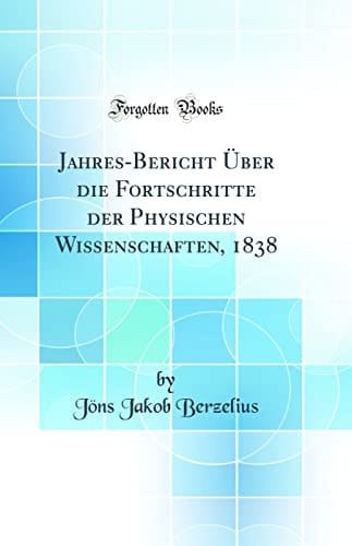 Jahres-Bericht Über Die Fortschritte Der Physischen Wissenschaften, 1838 (Classic Reprint)