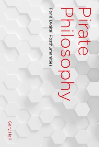 Pirate Philosophy For a Digital Posthumanities