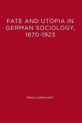 Fate and Utopia in German Sociology, 1870-1923