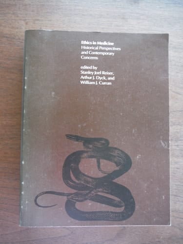 ETHICS IN MEDICINE : HISTORICAL PERSPECTIVES AND CONTEMPORARY CONCERNS. EDITED BY STANLEY JOEL REISER, ARTHUR J. DYCK AND WILLIAM J. CURRAN.