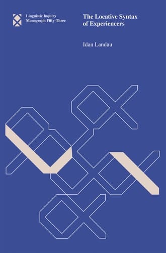 The Locative Syntax of Experiencers (Volume 53) (Linguistic Inquiry Monographs (53))