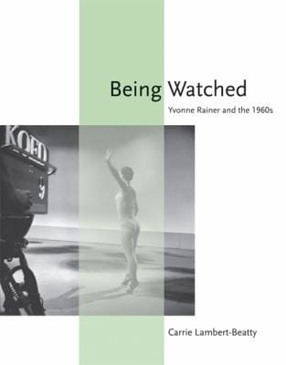 Being Watched Yvonne Rainer And The 1960s