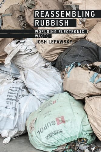 Reassembling Rubbish Worlding Electronic Waste