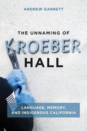 The Unnaming of Kroeber Hall Language, Memory, and Indigenous California