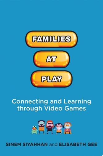 Families at Play Connecting and Learning through Video Games