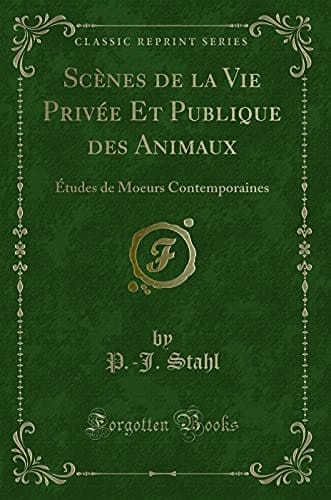 Scènes de la Vie Privée Et Publique Des Animaux Études de Moeurs Contemporaines (Classic Reprint)