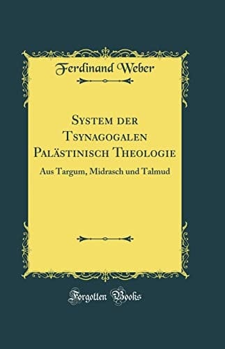 System Der Tsynagogalen Palästinisch Theologie Aus Targum, Midrasch Und Talmud (Classic Reprint)