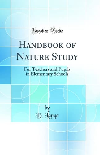 Handbook of Nature Study For Teachers and Pupils in Elementary Schools (Classic Reprint)