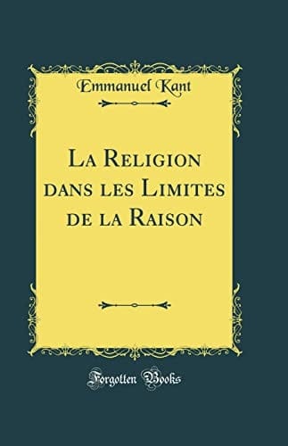 La Religion Dans Les Limites de la Raison (Classic Reprint)